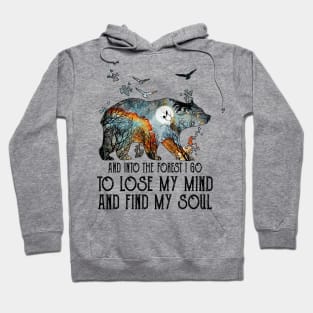 Bear And Into The Forest I Go To Lose My Mind And Find My Soul Hoodie